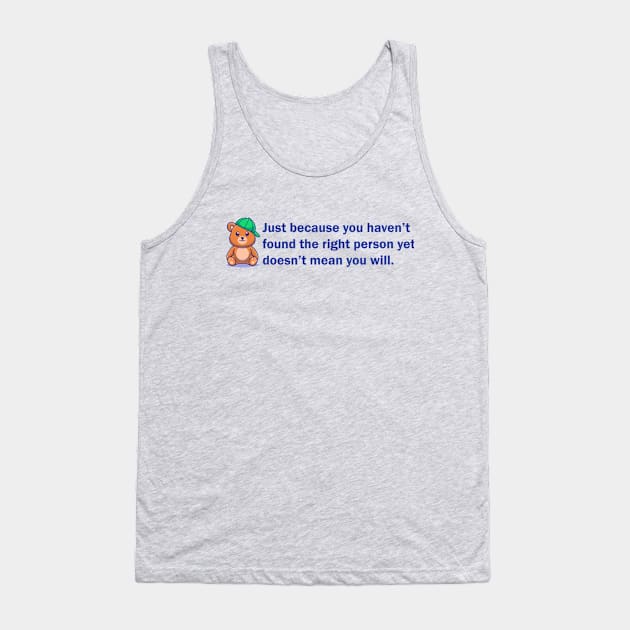 Just because you haven't found... Tank Top by DADDY DD